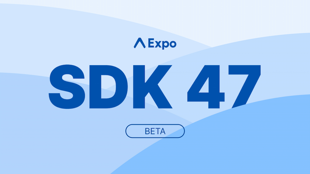 Expo SDK 47 beta is now available