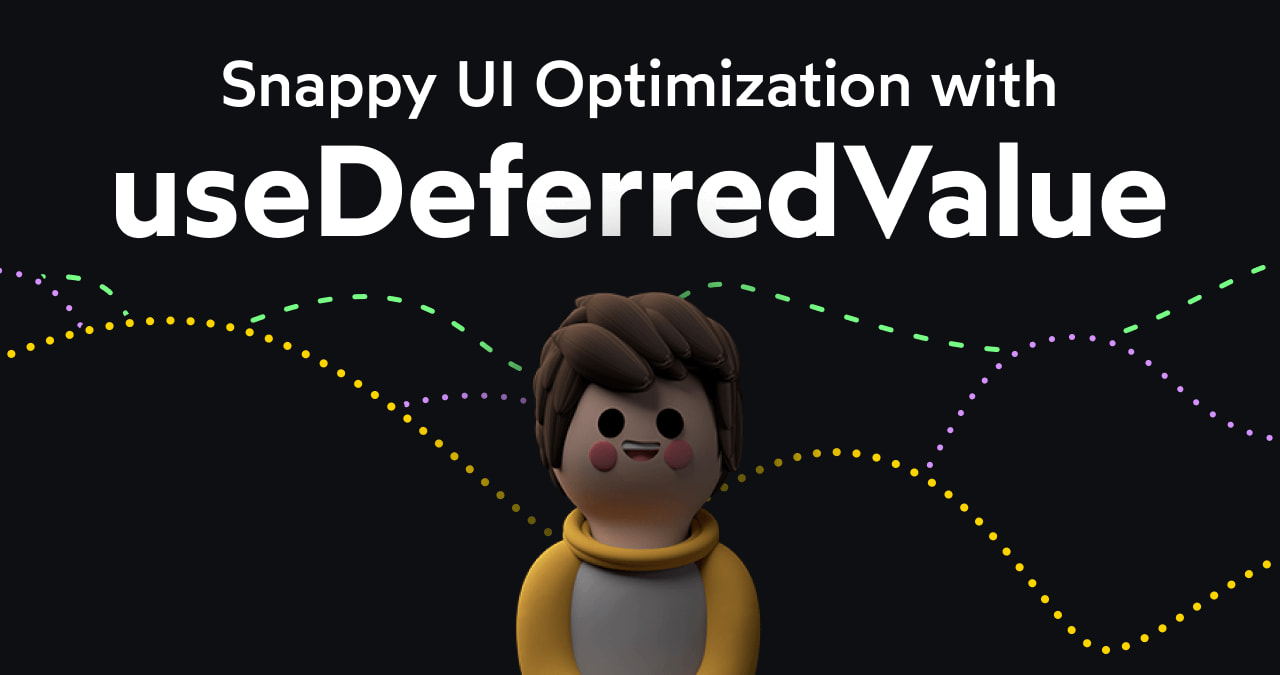 Snappy UI Optimization with useDeferredValue