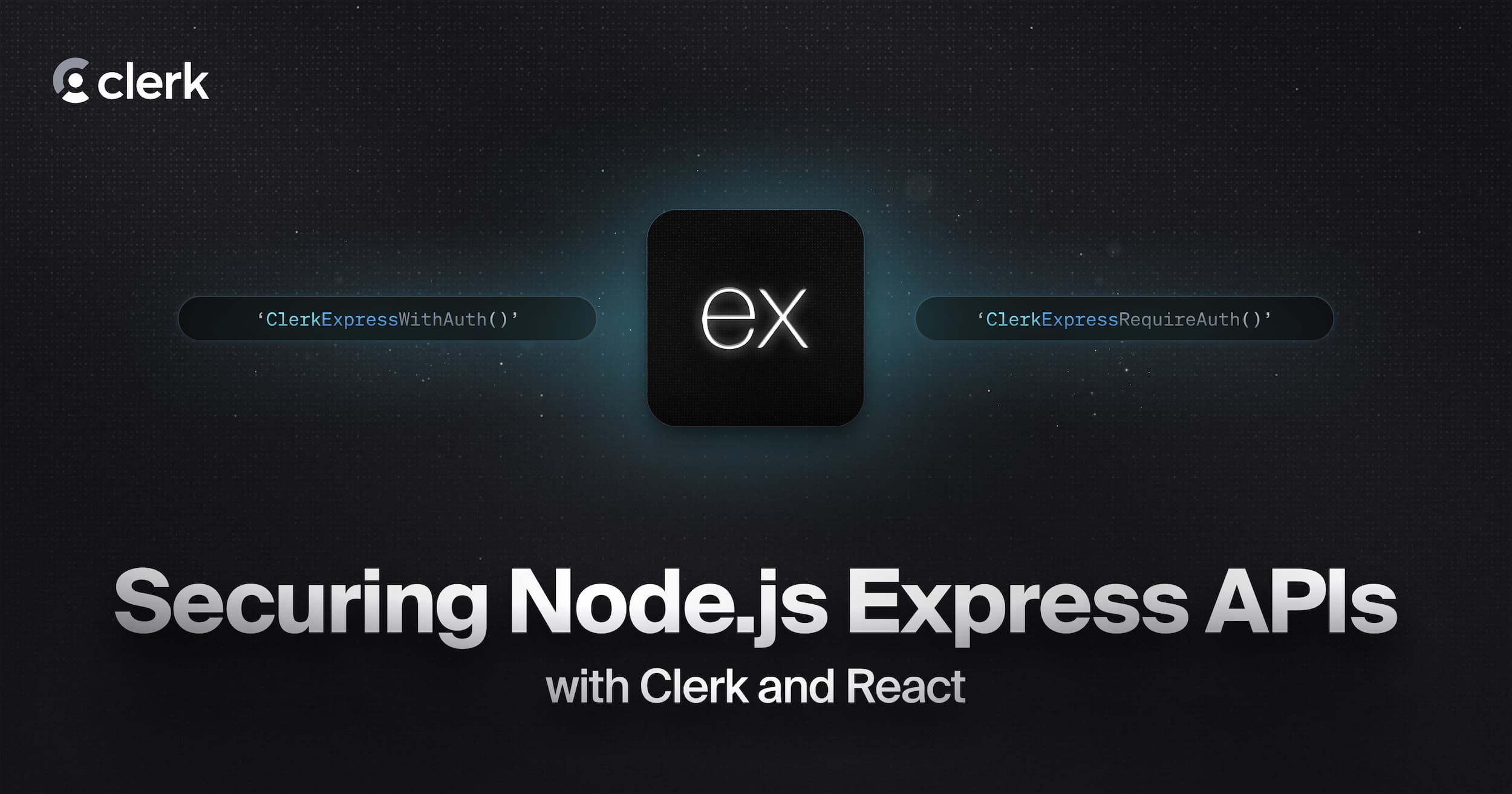 Securing Node.js Express APIs with Clerk and React