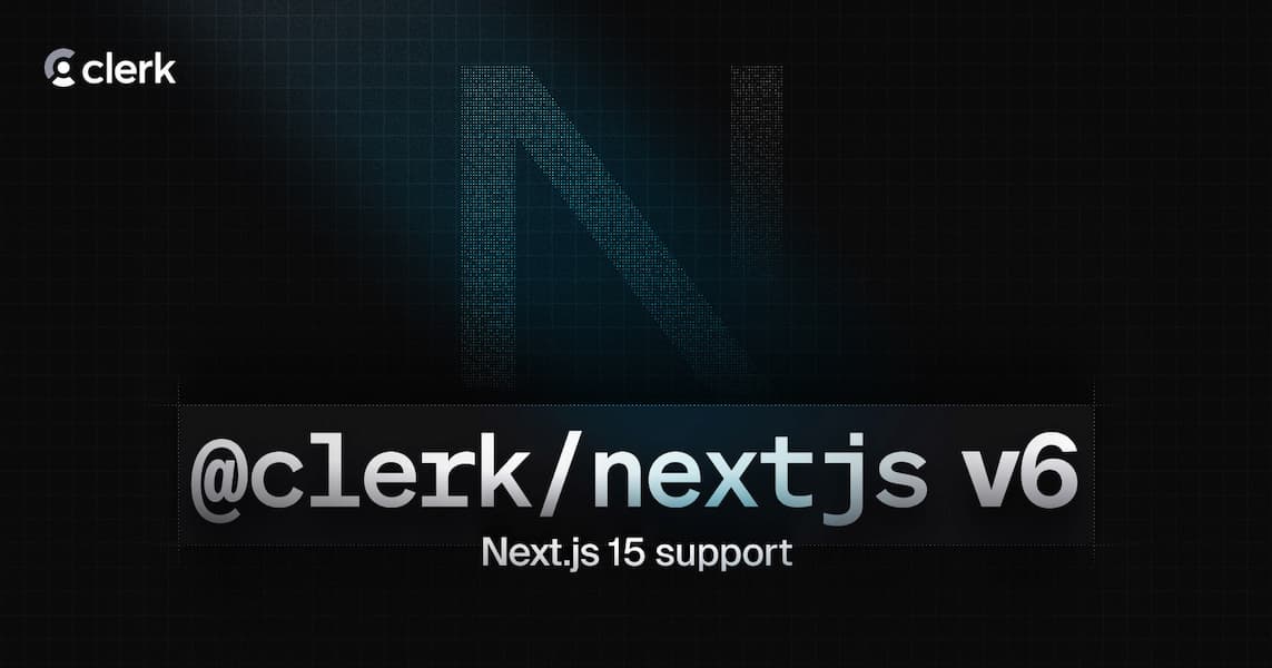 Introducing @clerk/nextjs v6 - Next.js 15 compatible