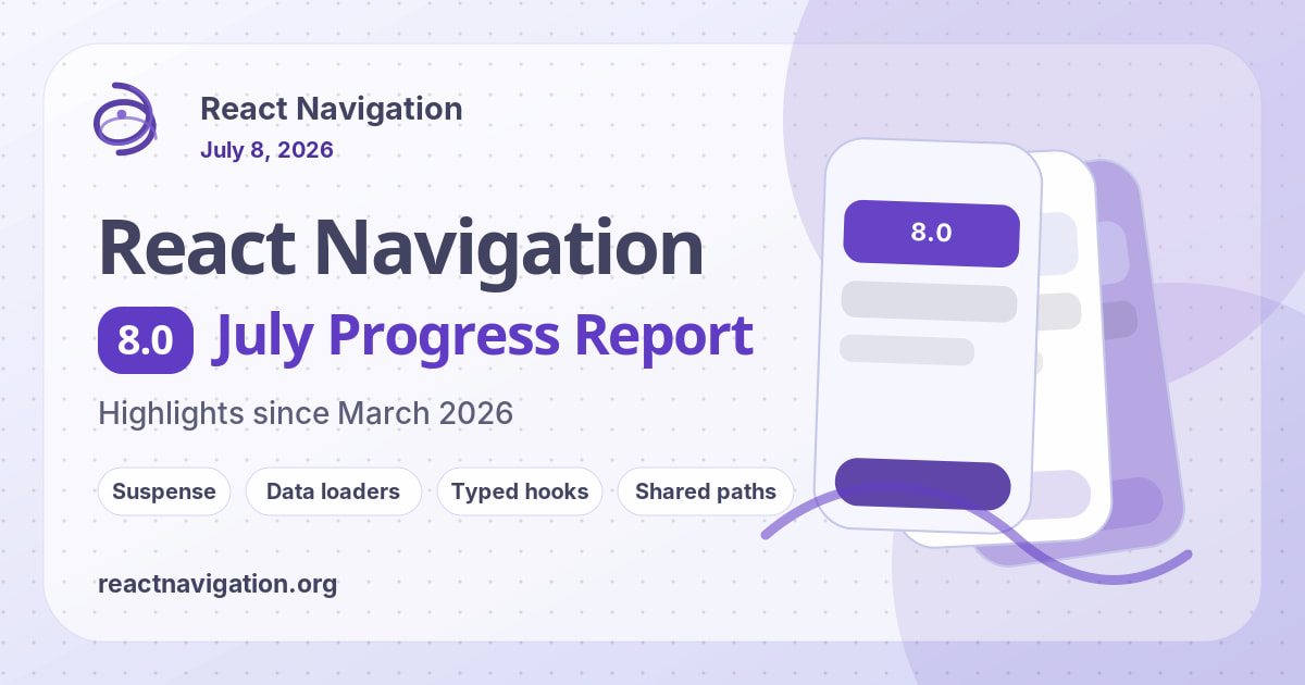 React Navigation 8.0 - July Progress Report